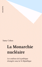 E-book, La Monarchie nucléaire : Les coulisses de la politique étrangère sous la Ve République, Hachette (réédition numérique FeniXX)