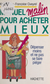 E-book, Manuel malin pour acheter mieux dépenser : Dépenser moins et ne pas se piéger, Hachette (réédition numérique FeniXX)