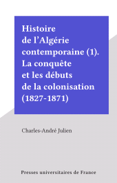 E-book, Histoire de l'Algérie contemporaine (1). La conquête et les débuts de la colonisation (1827-1871), Presses universitaires de France (réédition numérique FeniXX)