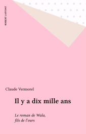 eBook, Il y a dix mille ans : Le roman de Wala, fils de l'ours, Robert Laffont (réédition numérique FeniXX)
