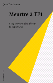 E-book, Meurtre à TF1 : Cinq jours qui ébranlèrent la République, Calmann-Lévy (réédition numérique FeniXX)