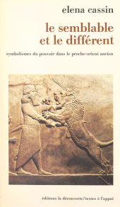eBook, Le semblable et le différent : symbolismes du pouvoir dans le Proche-Orient ancien : Symbolismes du pouvoir dans le Proche-Orient ancien, La Découverte (réédition numérique FeniXX)