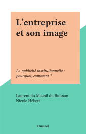 eBook, L'entreprise et son image : La publicité institutionnelle : pourquoi, comment ?, Dunod (réédition numérique FeniXX)