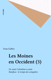 eBook, Les Moines en Occident (3) : De saint Colomban à saint Boniface : le temps des conquêtes, Fayard (réédition numérique FeniXX)