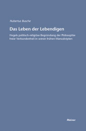 E-book, Das Leben der Lebendigen : Hegels politisch-religiöse Begründung der Philosophie freier Verbundenheit in seinen frühen Manuskripten, Felix Meiner Verlag
