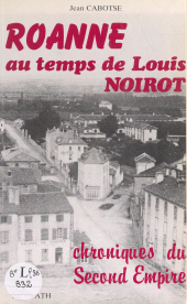 E-book, Roanne au temps de Louis Noirot : Chroniques du Second Empire, FeniXX