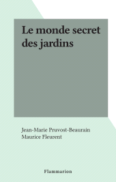 eBook, Le monde secret des jardins, Flammarion (réédition numérique FeniXX)