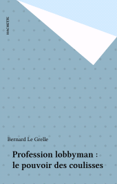 E-book, Profession lobbyman : le pouvoir des coulisses, Hachette (réédition numérique FeniXX)