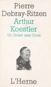 E-book, Arthur Koestler : un croisé sans croix : Essai psycho-biographique sur un contemporain capital, Éditions de l'Herne (réédition numérique FeniXX)