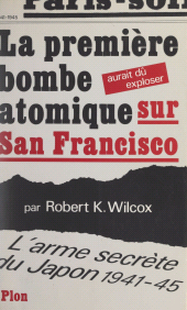 E-book, La première bombe atomique aurait dû exploser sur San Francisco : L'arme secrète du Japon, 1941-1945, Plon (réédition numérique FeniXX)