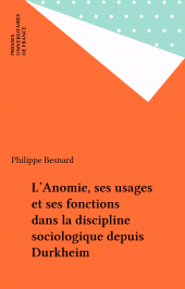 E-book, L'Anomie, ses usages et ses fonctions dans la discipline sociologique depuis Durkheim, Presses universitaires de France (réédition numérique FeniXX)