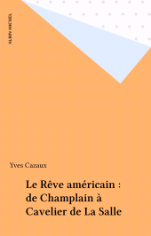 E-book, Le Rêve américain : de Champlain à Cavelier de La Salle, Albin Michel (réédition numérique FeniXX)