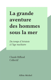 E-book, La grande aventure des hommes sous la mer : Du temps d'Aristote à l'âge nucléaire, FeniXX
