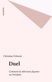 E-book, Duel : Comment la télévision façonne un Président, Hachette (réédition numérique FeniXX)