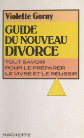E-book, Guide du nouveau divorce : Tout savoir pour le préparer, le vivre et le réussir, Hachette (réédition numérique FeniXX)