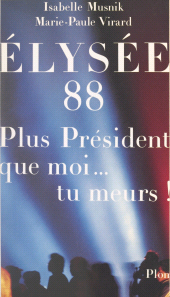 E-book, Élysée 88 : Plus président que moi... tu meurs !, Plon (réédition numérique FeniXX)