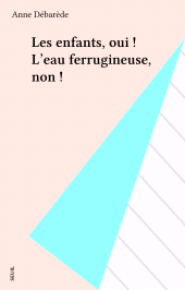 E-book, Les enfants, oui ! L'eau ferrugineuse, non !, Seuil (réédition numérique FeniXX)