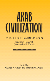 E-book, Arab Civilization : Challenges and Responses  : Studies in Honor of Dr. Constantine Zurayk, SUNY Press - State University of New York Press