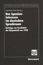 E-book, Das Spanieninteresse im deutschen Sprachraum : Beiträge zur Geschichte der Hispanistik vor 1900, Iberoamericana  ; Vervuert