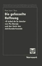 E-book, Die gefesselte Hoffnung : "El árbol de la ciencia" von Pio Baroja und der Geist der Jahrhundertwende, Iberoamericana  ; Vervuert