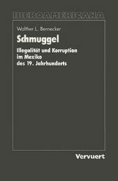 E-book, Schmuggel : Illegalität und Korruption im Mexiko des 19. Jahrhunderts, Bernecker, Walther L., Iberoamericana  ; Vervuert