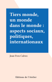 E-book, Tiers monde, un monde dans le monde : aspects sociaux, politiques, internationaux, Éditions de l'Atelier (réédition numérique FeniXX)