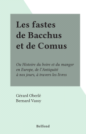 E-book, Les fastes de Bacchus et de Comus : Ou Histoire du boire et du manger en Europe, de l'Antiquité à nos jours, à travers les livres, Belfond (réédition numérique FeniXX)