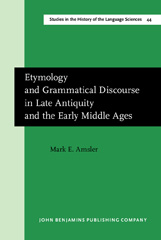 eBook, Etymology and Grammatical Discourse in Late Antiquity and the Early Middle Ages, John Benjamins Publishing Company