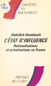 eBook, L'état d'influence : nationalisations et privatisations en France, CNRS Éditions (réédition numérique FeniXX)