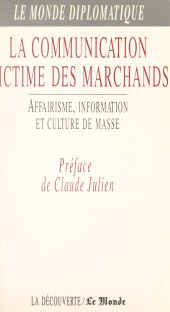 E-book, La communication victime des marchands : Affairisme, information et culture de masse, La Découverte (réédition numérique FeniXX)