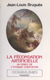 E-book, La fécondation artificielle au crible de l'éthique chrétienne, Fayard (réédition numérique FeniXX)