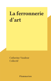 eBook, La ferronnerie d'art, Flammarion (réédition numérique FeniXX)