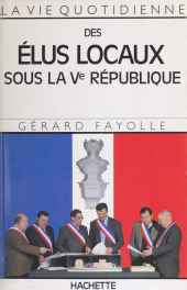E-book, La Vie quotidienne des élus locaux sous la Ve République, Hachette (réédition numérique FeniXX)