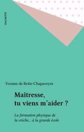 eBook, Maîtresse, tu viens m'aider ? : La formation physique de la crèche... à la grande école, Hachette (réédition numérique FeniXX)