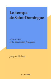 E-book, Le temps de Saint-Domingue : L'esclavage et la Révolution française, JC Lattès (réédition numérique FeniXX)