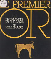 eBook, Le premier or de l'humanité en Bulgarie, 5e millénaire : Exposition 17 janvier-30 avril 1989, Musée des antiquités nationales, Saint-Germain-en-Laye, Réunion des musées nationaux - Grand Palais (réédition numérique FeniXX)