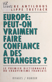 E-book, Europe, peut-on vraiment faire confiance à des étrangers : le premier dictionnaire du chauvinisme français, Payot & Rivages (réédition numérique FeniXX)