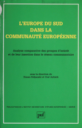 E-book, L'Europe du Sud dans la Communauté européenne : Analyse comparative des groupes d'intérêt et de leur insertion dans le réseau communautaire, Presses universitaires de France (réédition numérique FeniXX)
