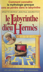 E-book, Le labyrinthe du dieu Hermès : Comment connaître la mythologie grecque sans se perdre dans le labyrinthe, Retz (réédition numérique FeniXX)