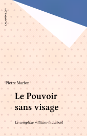 E-book, Le Pouvoir sans visage : Le complexe militaro-industriel, Calmann-Lévy (réédition numérique FeniXX)