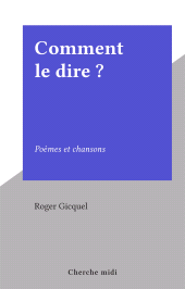 E-book, Comment le dire ? : Poèmes et chansons, Cherche midi (réédition numérique FeniXX)
