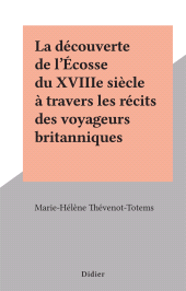 E-book, La découverte de l'Écosse du XVIIIe siècle à travers les récits des voyageurs britanniques, Didier (réédition numérique FeniXX)
