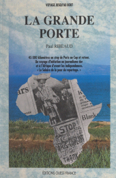 E-book, La grande porte : 45000 kilomètres en stop, de Paris au Cap, et retour. Un voyage d'initiation au journalisme dur, et à l'Afrique d'avant les indépendances. "Le salaire de la peur du reportage"., FeniXX