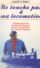 E-book, Ne touche pas à ma locomotive ! : Scènes de la vie de Marcel Péroche, ancien mécanicien de l'Orient-Express, FeniXX
