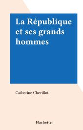 E-book, La République et ses grands hommes, Hachette (réédition numérique FeniXX)