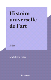 E-book, Histoire universelle de l'art : Index, Larousse (réédition numérique FeniXX)