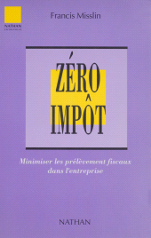 eBook, Zéro impôt : Minimiser les prélèvements fiscaux dans l'entreprise, Nathan (réédition numérique FeniXX)
