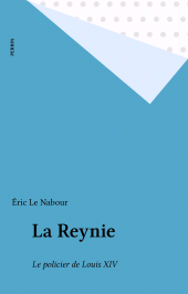 eBook, La Reynie : Le policier de Louis XIV, Perrin (réédition numérique FeniXX)