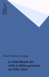 E-book, Le Petit Monde des cafés et débits parisiens au XIXe siècle, Presses universitaires de France (réédition numérique FeniXX)