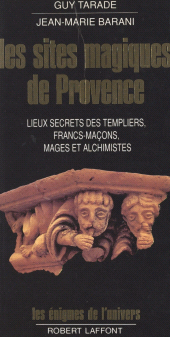 E-book, Les sites magiques de Provence : Lieux secrets des Templiers, francs-maçons, mages et alchimistes de Provence, Robert Laffont (réédition numérique FeniXX)